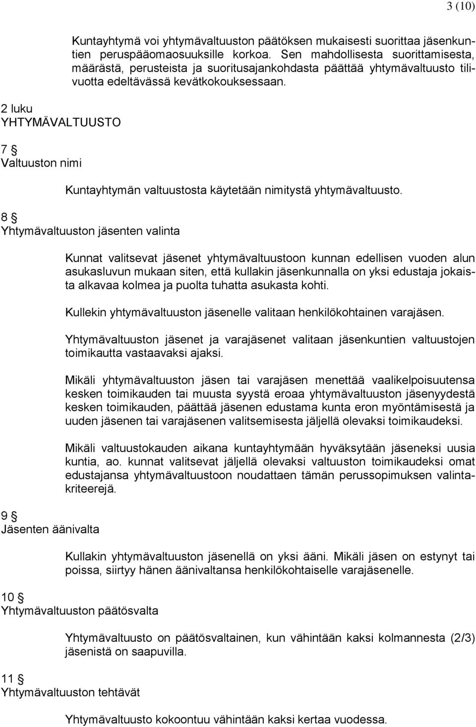 Kuntayhtymän valtuustosta käytetään nimitystä yhtymävaltuusto.