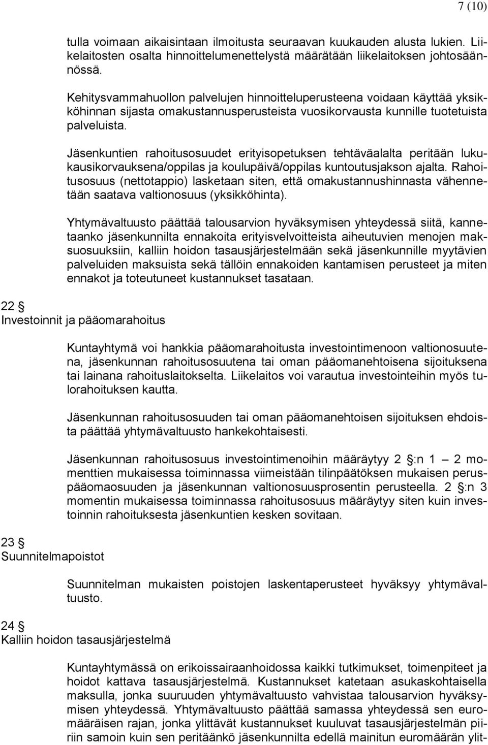 Jäsenkuntien rahoitusosuudet erityisopetuksen tehtäväalalta peritään lukukausikorvauksena/oppilas ja koulupäivä/oppilas kuntoutusjakson ajalta.