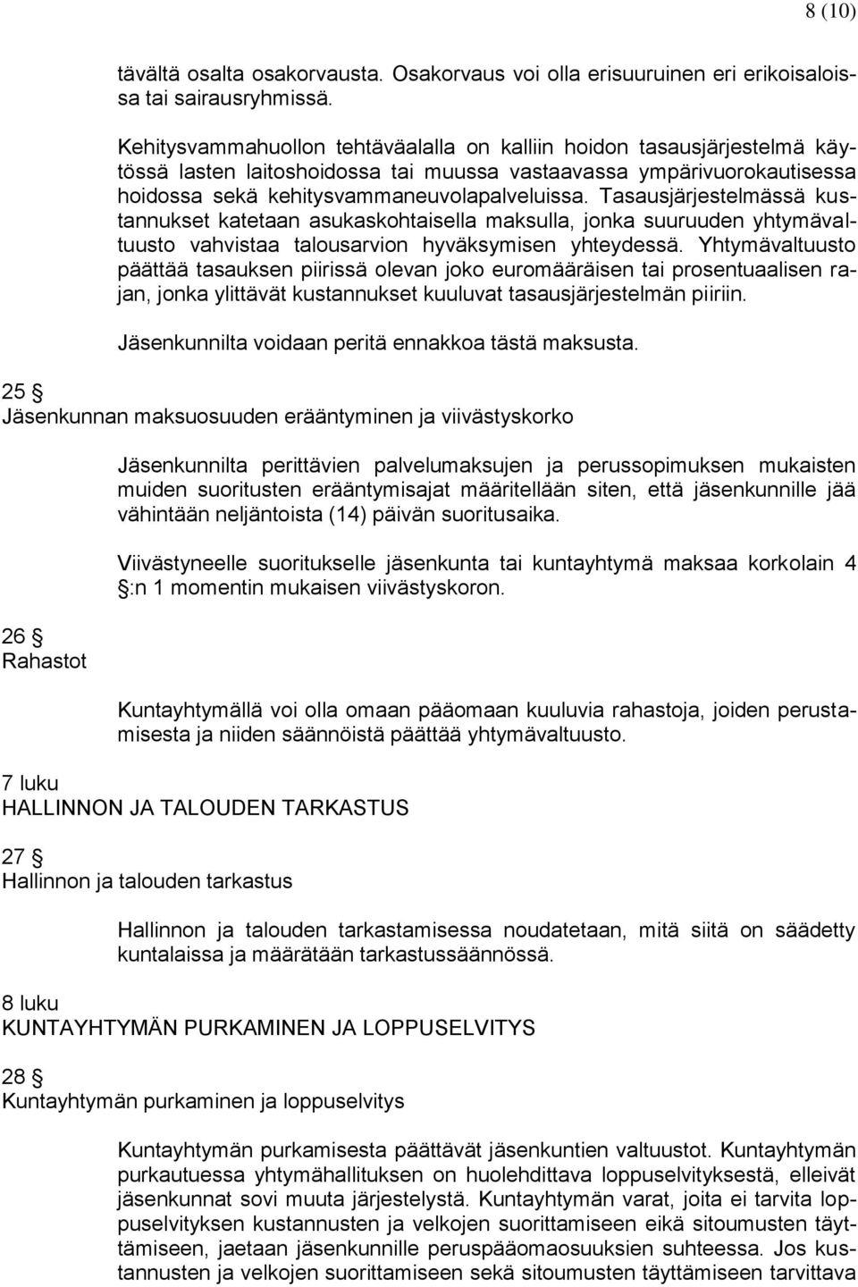 Tasausjärjestelmässä kustannukset katetaan asukaskohtaisella maksulla, jonka suuruuden yhtymävaltuusto vahvistaa talousarvion hyväksymisen yhteydessä.