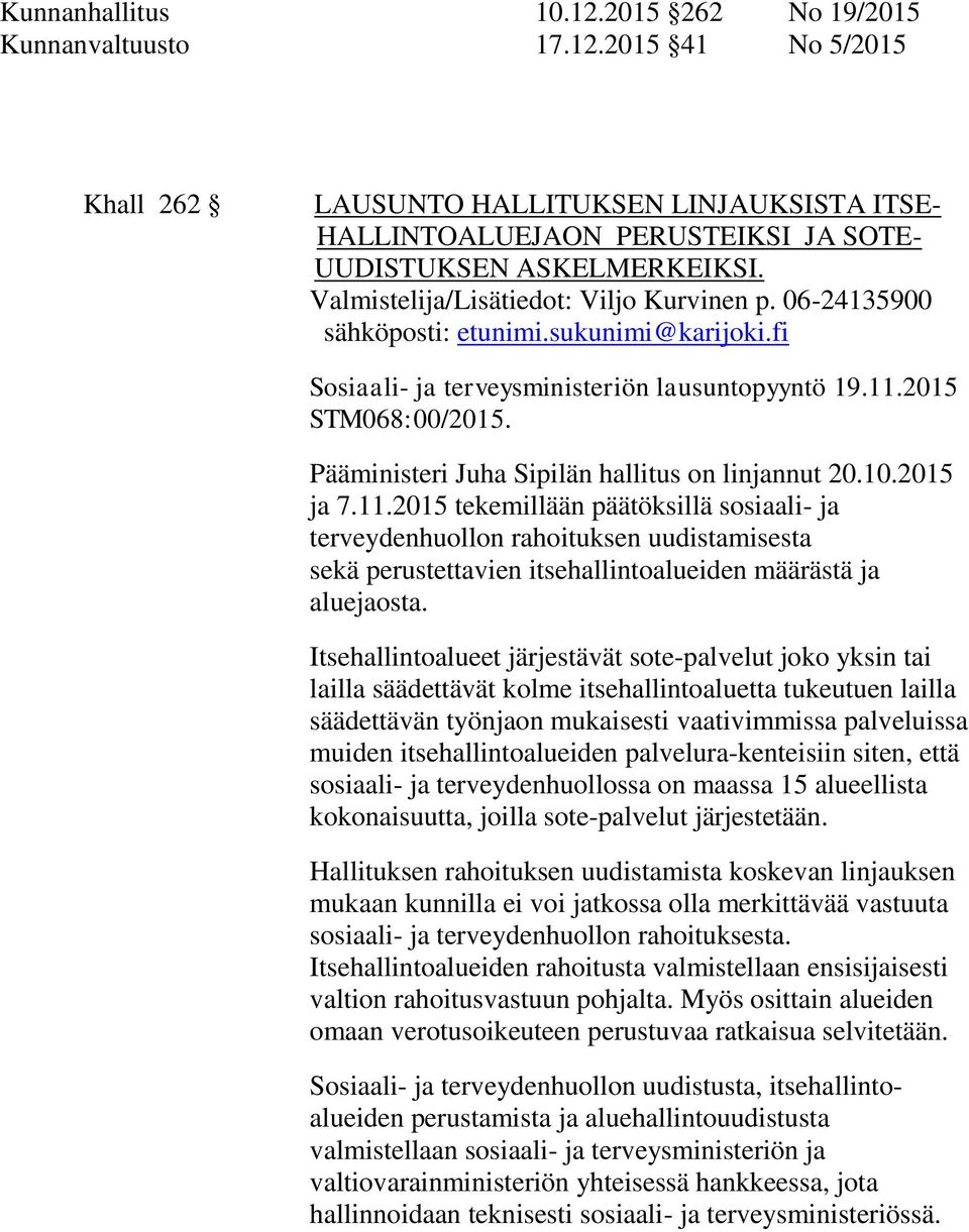 Pääministeri Juha Sipilän hallitus on linjannut 20.10.2015 ja 7.11.