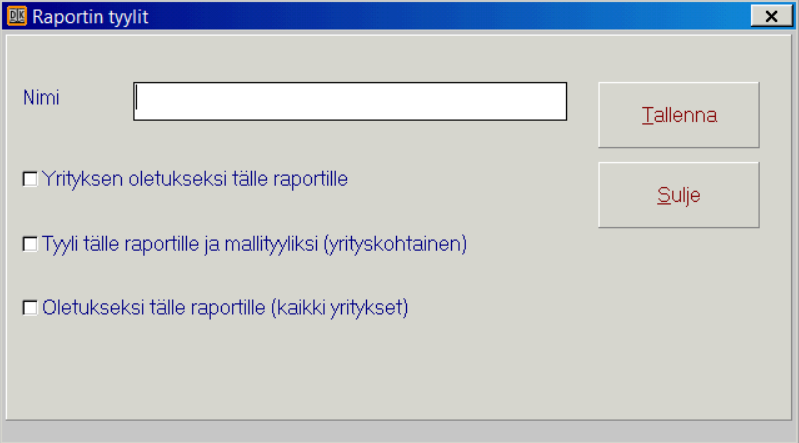 RAPORTIN TYYLI UUSI TYYLI 3 eri tallennusvaihtoehtoa Yrityksen oletukseksi tälle raportille * -tyyli tai Nimi kenttään nimitieto Yrityskohtainen mallityyli