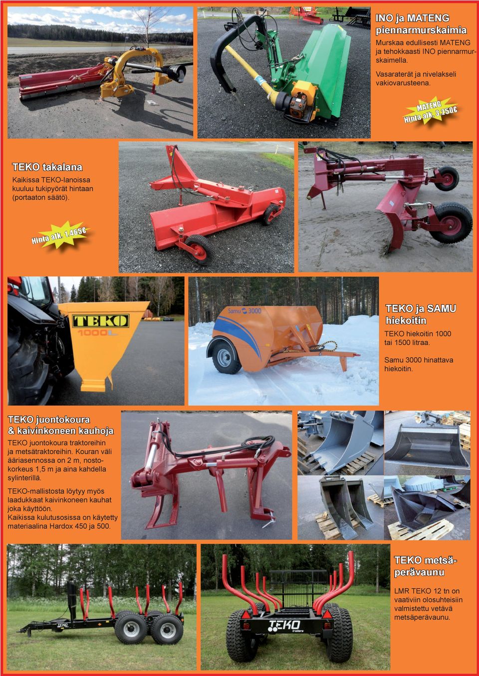 Samu 3000 hinattava hiekoitin. TEKO juontokoura & kaivinkoneen kauhoja TEKO juontokoura traktoreihin ja metsätraktoreihin.