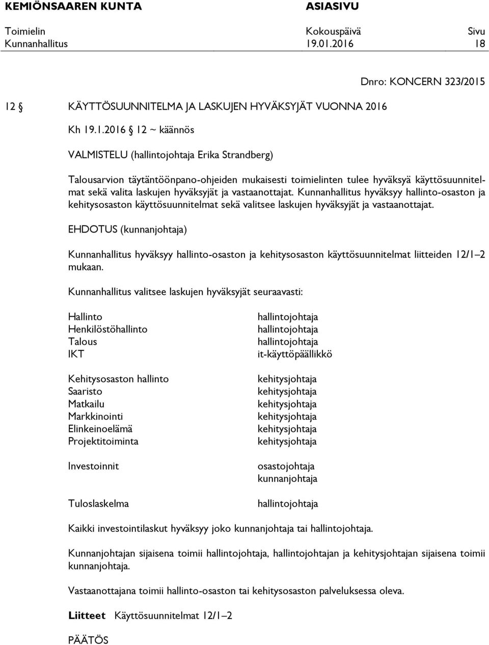 hyväksyy hallinto-osaston ja kehitysosaston käyttösuunnitelmat sekä valitsee laskujen hyväksyjät ja vastaanottajat.