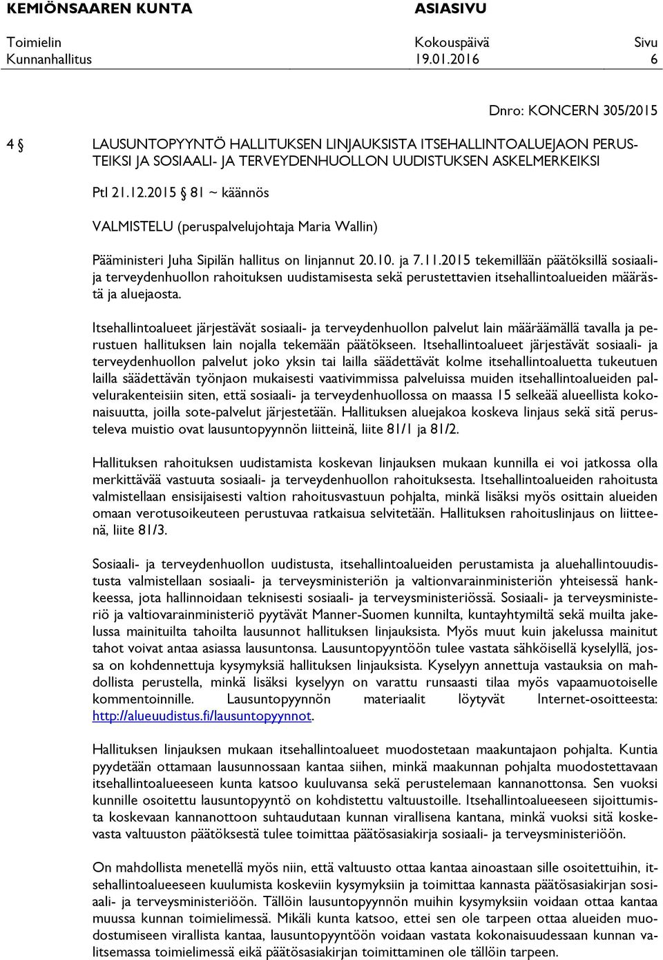 2015 tekemillään päätöksillä sosiaalija terveydenhuollon rahoituksen uudistamisesta sekä perustettavien itsehallintoalueiden määrästä ja aluejaosta.