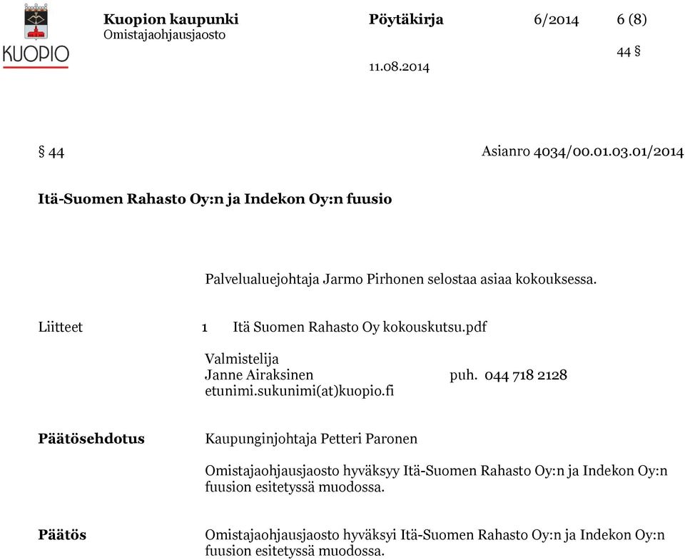 Liitteet 1 Itä Suomen Rahasto Oy kokouskutsu.pdf Valmistelija Janne Airaksinen puh. 044 718 2128 etunimi.sukunimi(at)kuopio.