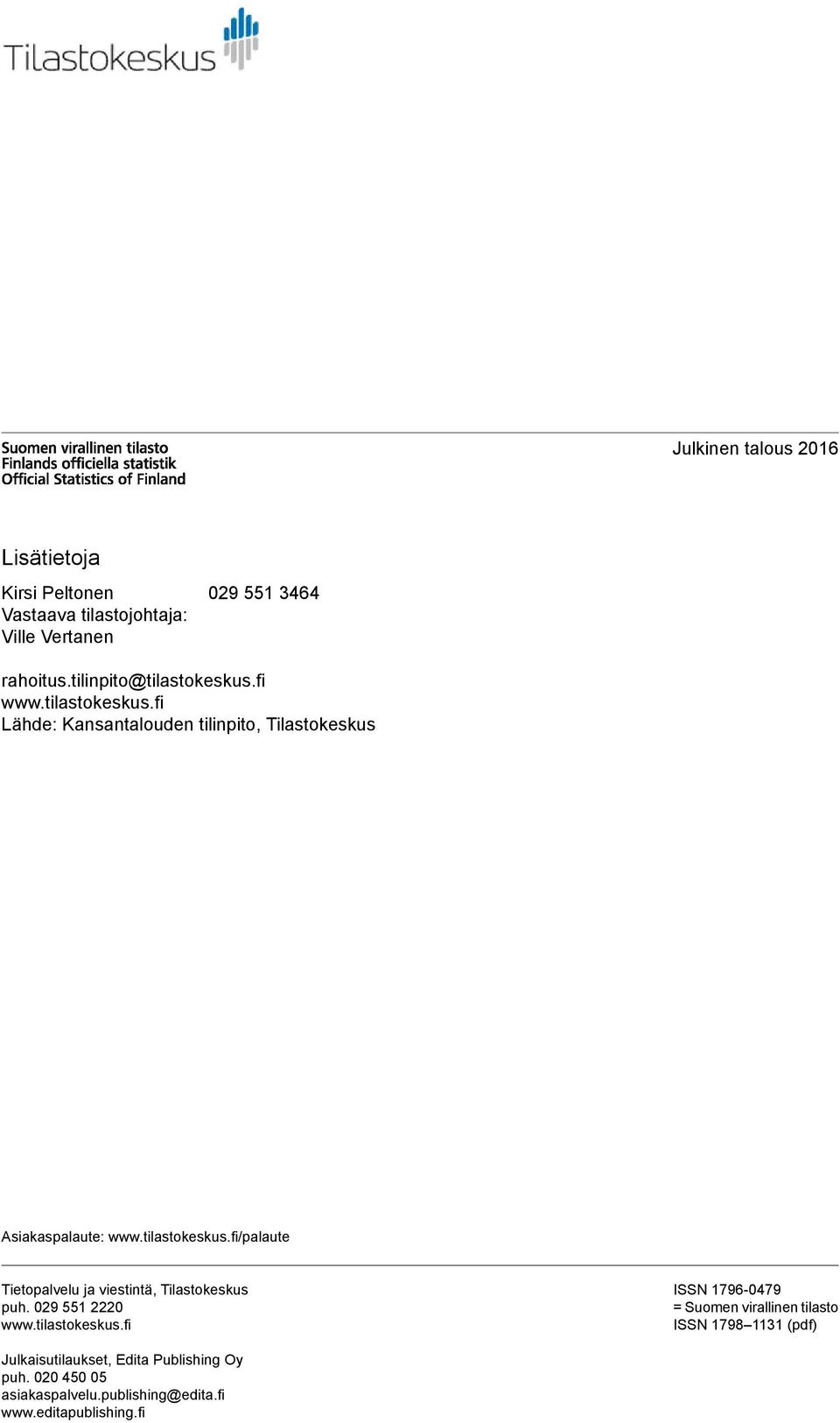 tilastokeskus.fi/palaute Tietopalvelu ja viestintä, Tilastokeskus puh. 029 551 2220 www.tilastokeskus.fi ISSN 1796-0479 = Suomen virallinen tilasto ISSN 1798 1131 (pdf) Julkaisutilaukset, Edita Publishing Oy puh.