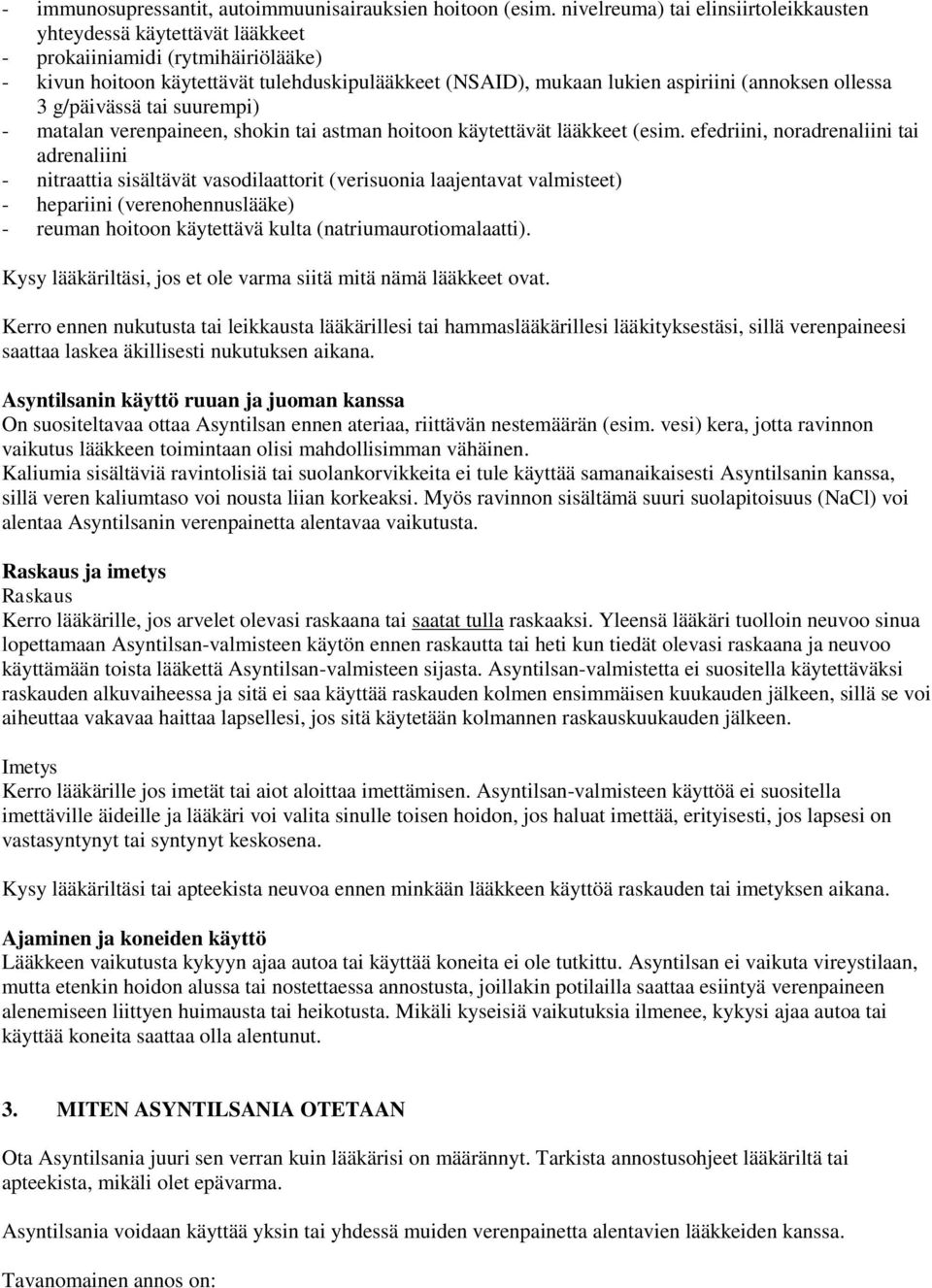 ollessa 3 g/päivässä tai suurempi) - matalan verenpaineen, shokin tai astman hoitoon käytettävät lääkkeet (esim.