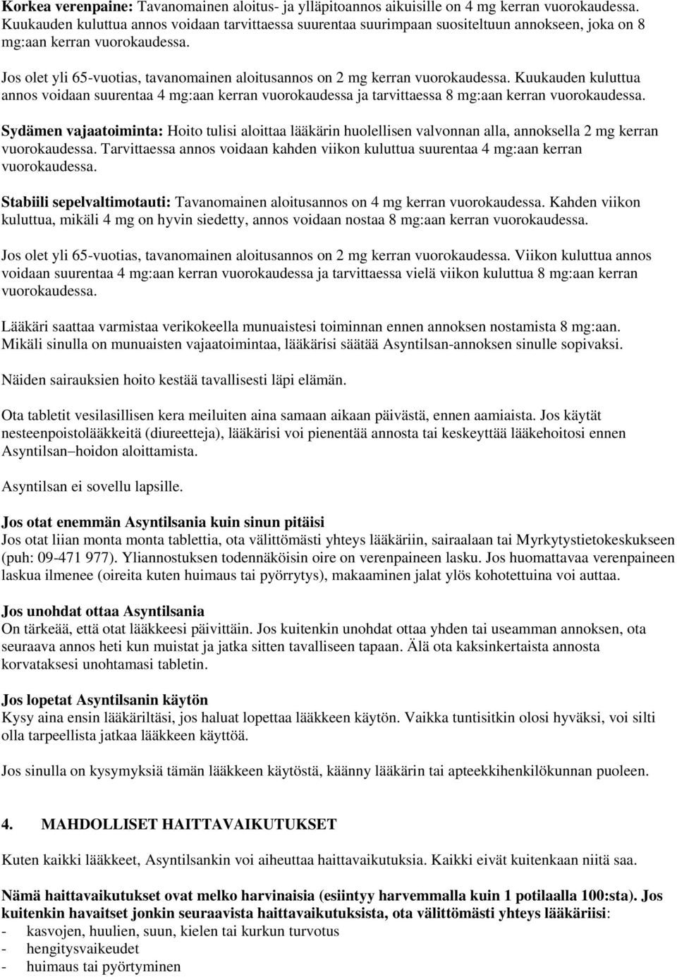 Jos olet yli 65-vuotias, tavanomainen aloitusannos on 2 mg kerran vuorokaudessa. Kuukauden kuluttua annos voidaan suurentaa 4 mg:aan kerran vuorokaudessa ja tarvittaessa 8 mg:aan kerran vuorokaudessa.