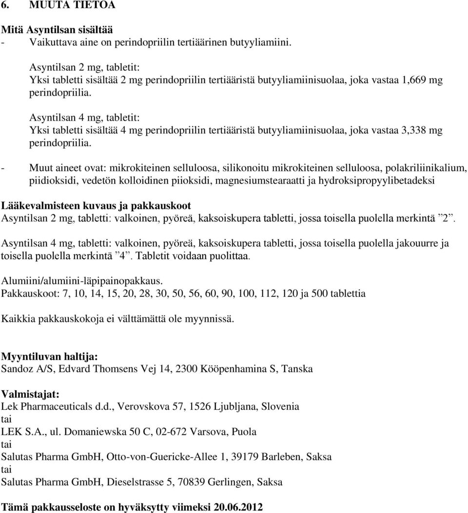 Asyntilsan 4 mg, tabletit: Yksi tabletti sisältää 4 mg perindopriilin tertiääristä butyyliamiinisuolaa, joka vastaa 3,338 mg perindopriilia.