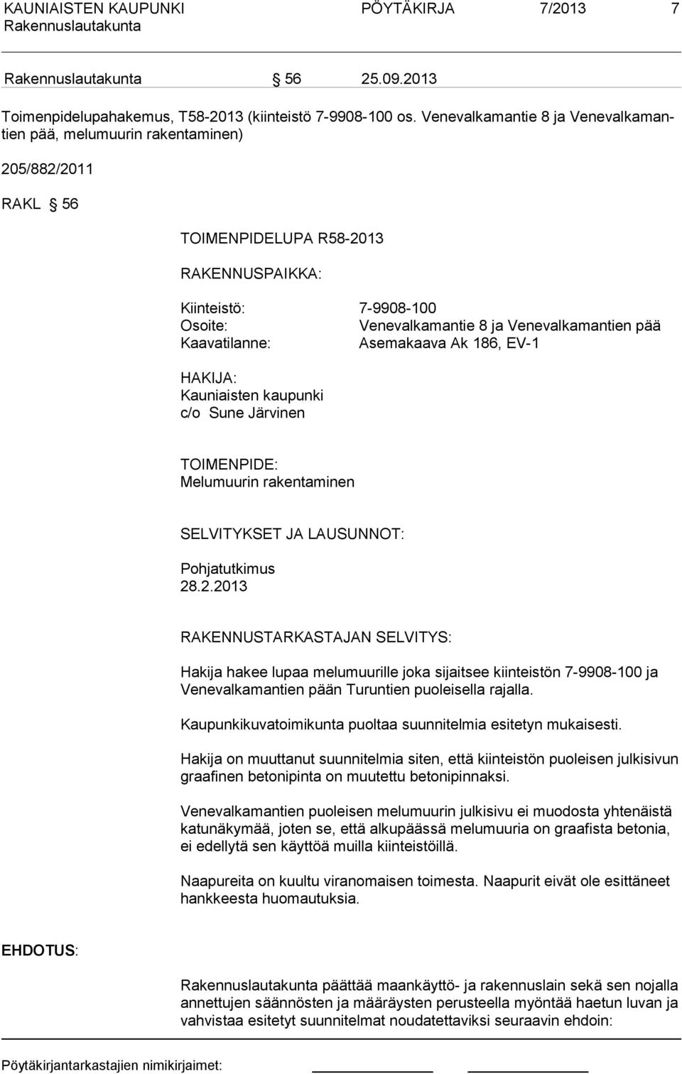 pää Kaavatilanne: Asemakaava Ak 186, EV-1 HAKIJA: Kauniaisten kaupunki c/o Sune Järvinen TOIMENPIDE: Melumuurin rakentaminen SELVITYKSET JA LAUSUNNOT: Pohjatutkimus 28