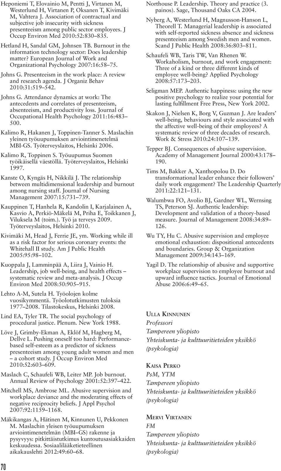 Burnout in the information technology sector: Does leadership matter? European Journal of Work and Organizational Psychology 2007:6:58 75. Johns G.