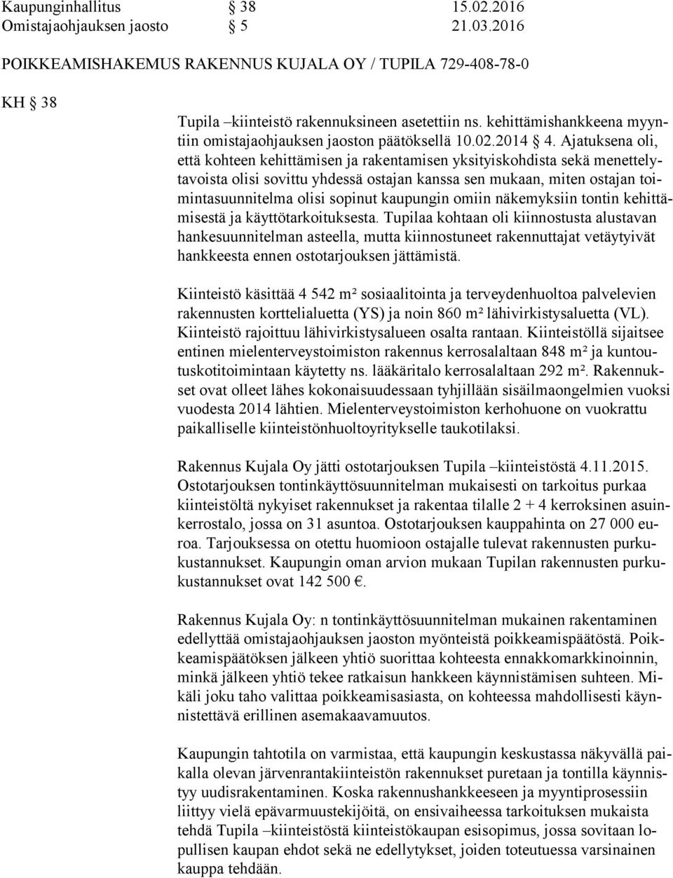 Ajatuksena oli, et tä kohteen kehittämisen ja rakentamisen yksityiskohdista sekä me net te lyta vois ta olisi sovittu yhdessä ostajan kanssa sen mukaan, miten ostajan toimin ta suun ni tel ma olisi