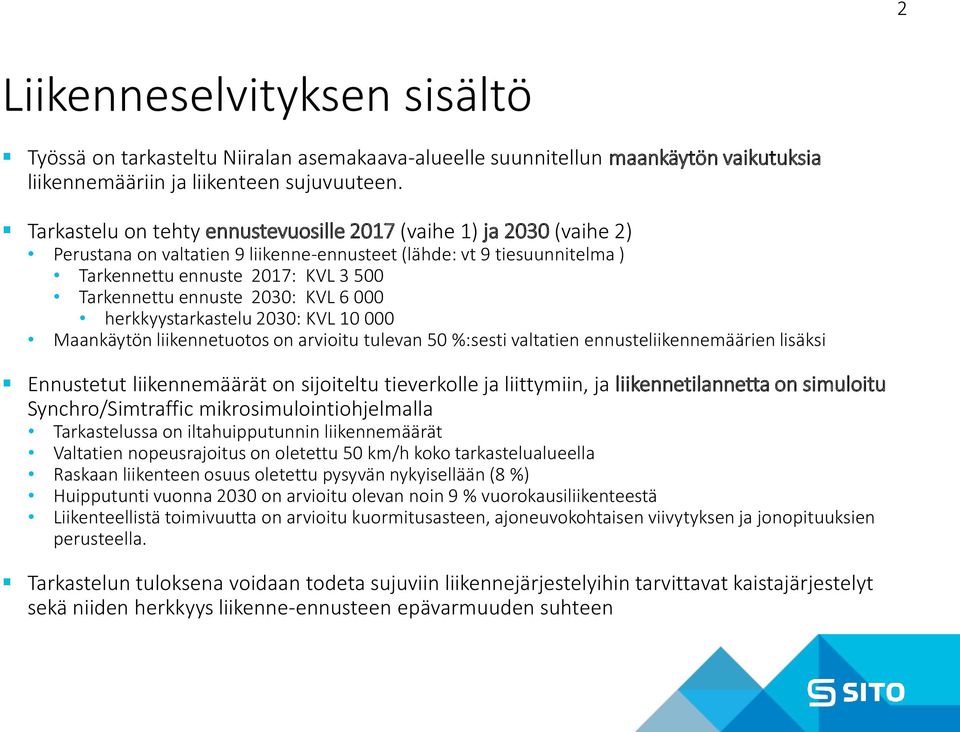 2030: KVL 6 000 herkkyystarkastelu 2030: KVL 10 000 Maankäytön liikennetuotos on arvioitu tulevan 50 %:sesti valtatien ennusteliikennemäärien lisäksi Ennustetut liikennemäärät on sijoiteltu