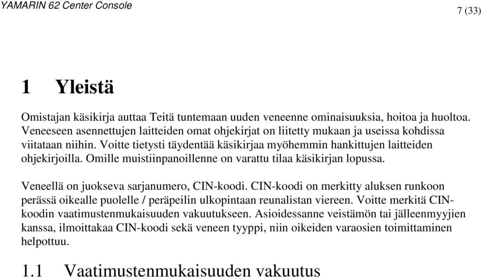 Voitte tietysti täydentää käsikirjaa myöhemmin hankittujen laitteiden ohjekirjoilla. Omille muistiinpanoillenne on varattu tilaa käsikirjan lopussa.