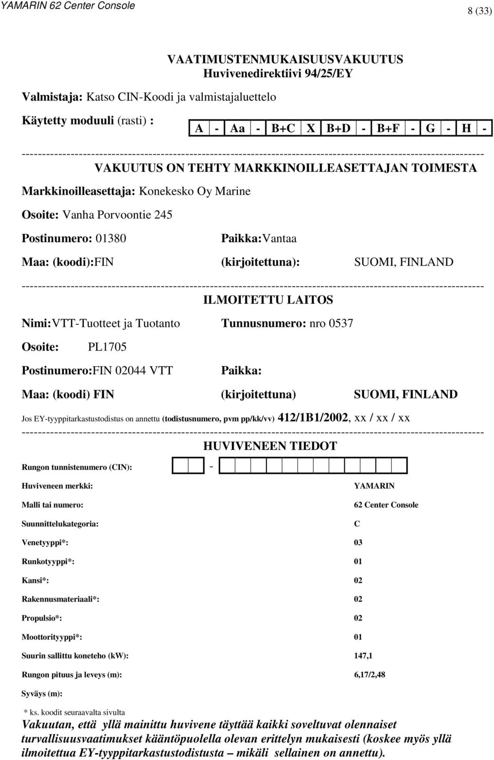 Marine Osoite: Vanha Porvoontie 245 Postinumero: 01380 Paikka:Vantaa Maa: (koodi):fin (kirjoitettuna): SUOMI, FINLAND