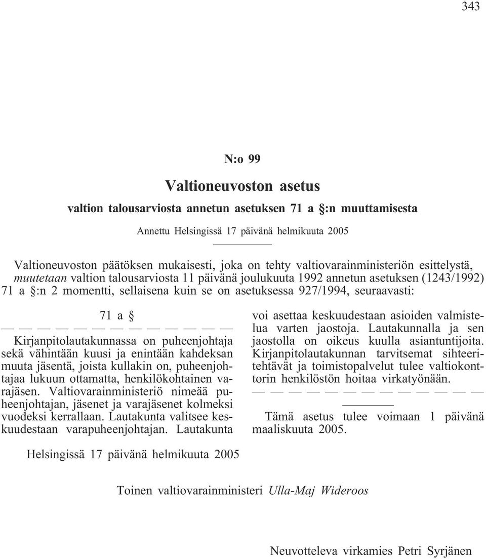 seuraavasti: 71a Kirjanpitolautakunnassa on puheenjohtaja sekä vähintään kuusi ja enintään kahdeksan muuta jäsentä, joista kullakin on, puheenjohtajaa lukuun ottamatta, henkilökohtainen varajäsen.