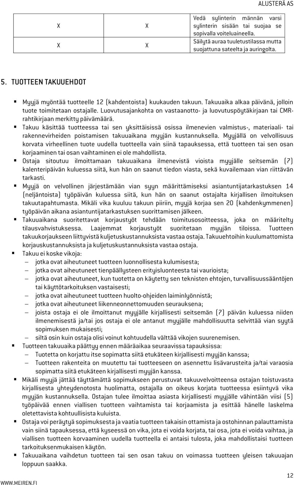 Luovutusajankohta on vastaanotto- ja luovutuspöytäkirjaan tai CMRrahtikirjaan merkitty päivämäärä.