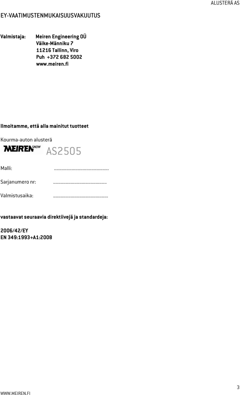 fi Ilmoitamme, että alla mainitut tuotteet Kourma-auton alusterä AS2505 Malli:.