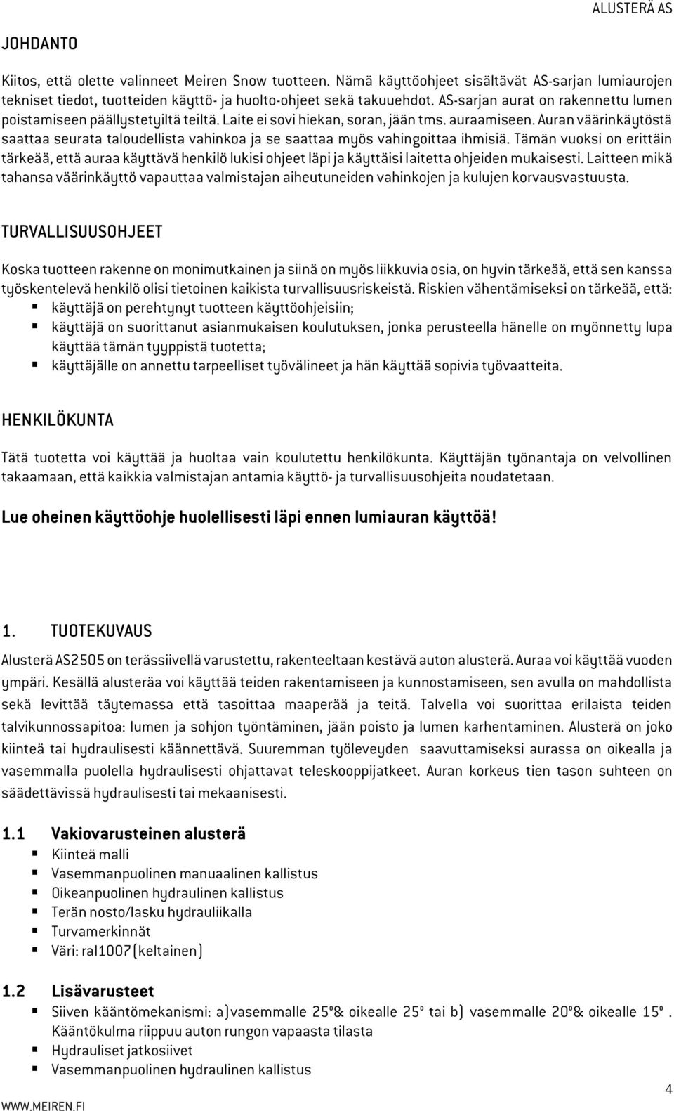 Auran väärinkäytöstä saattaa seurata taloudellista vahinkoa ja se saattaa myös vahingoittaa ihmisiä.