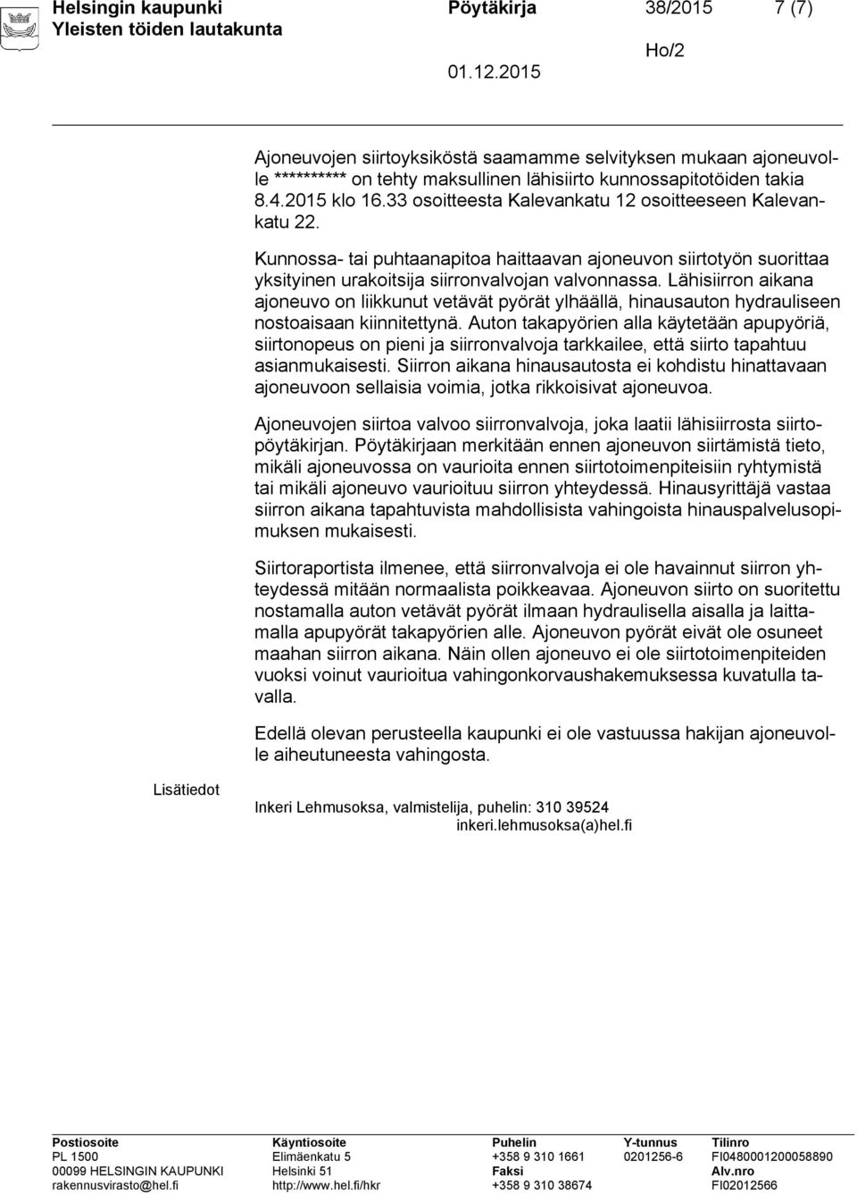 Lähisiirron aikana ajoneuvo on liikkunut vetävät pyörät ylhäällä, hinausauton hydrauliseen nostoaisaan kiinnitettynä.