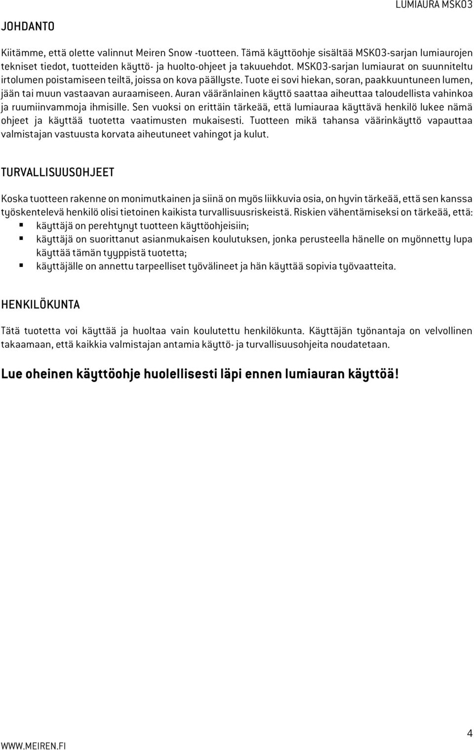 Auran vääränlainen käyttö saattaa aiheuttaa taloudellista vahinkoa ja ruumiinvammoja ihmisille.