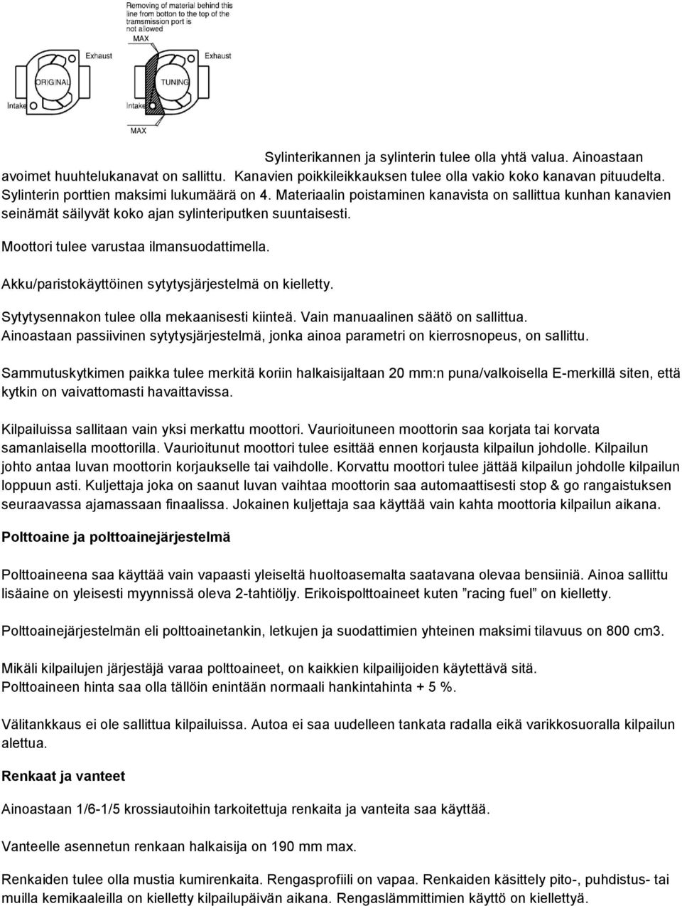 Moottori tulee varustaa ilmansuodattimella. Akku/paristokäyttöinen sytytysjärjestelmä on kielletty. Sytytysennakon tulee olla mekaanisesti kiinteä. Vain manuaalinen säätö on sallittua.