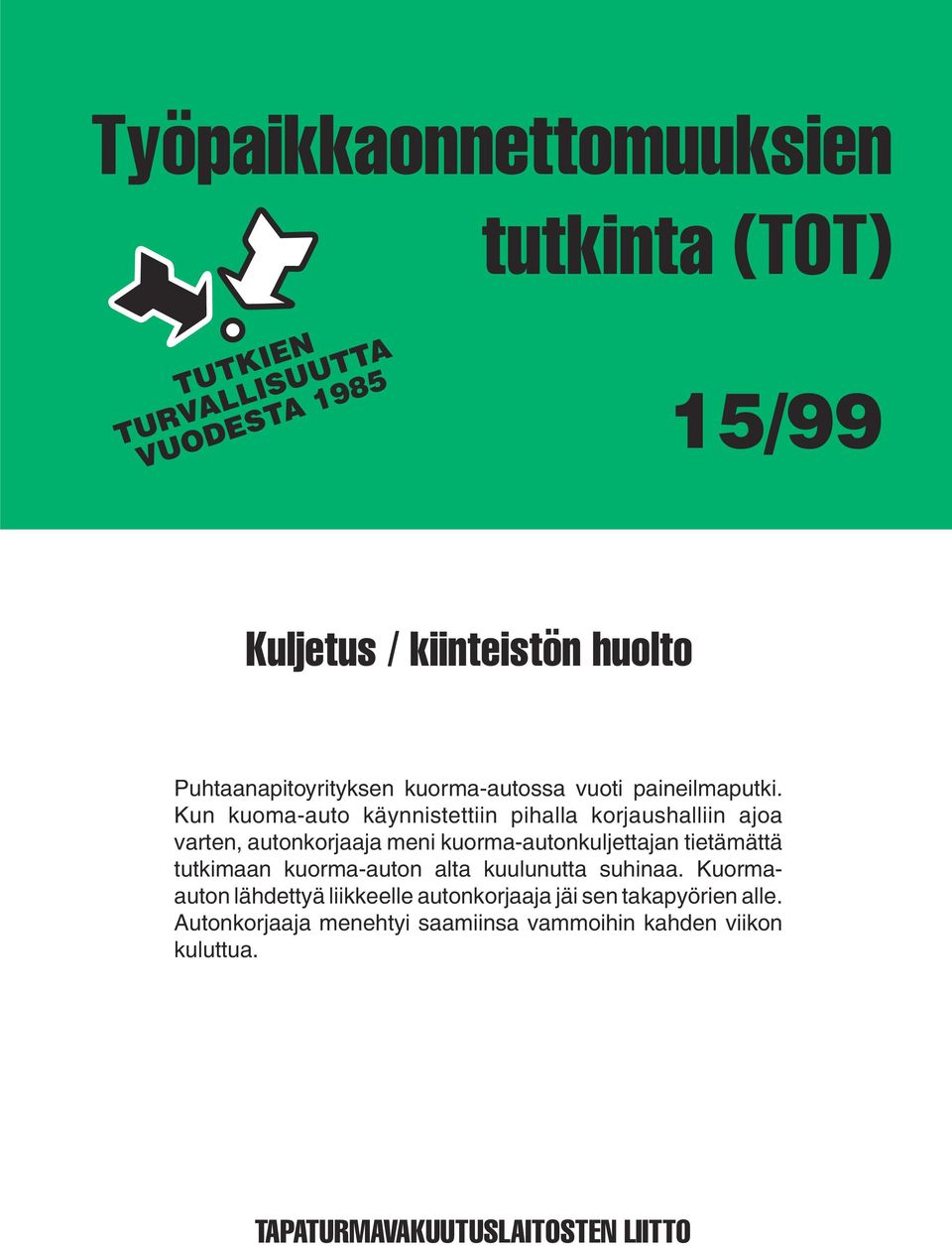 Kun kuoma-auto käynnistettiin pihalla korjaushalliin ajoa varten, autonkorjaaja meni kuljettajan tietämättä