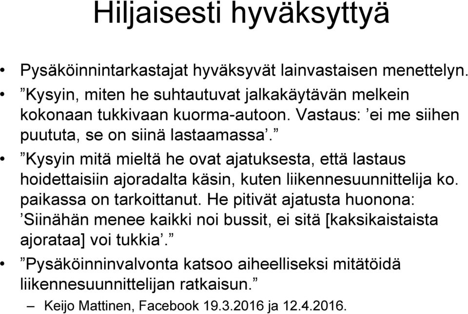 Kysyin mitä mieltä he ovat ajatuksesta, että lastaus hoidettaisiin ajoradalta käsin, kuten liikennesuunnittelija ko. paikassa on tarkoittanut.