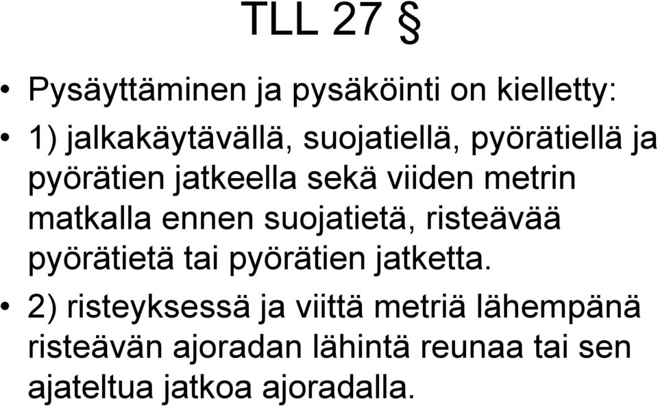 ennen suojatietä, risteävää pyörätietä tai pyörätien jatketta.