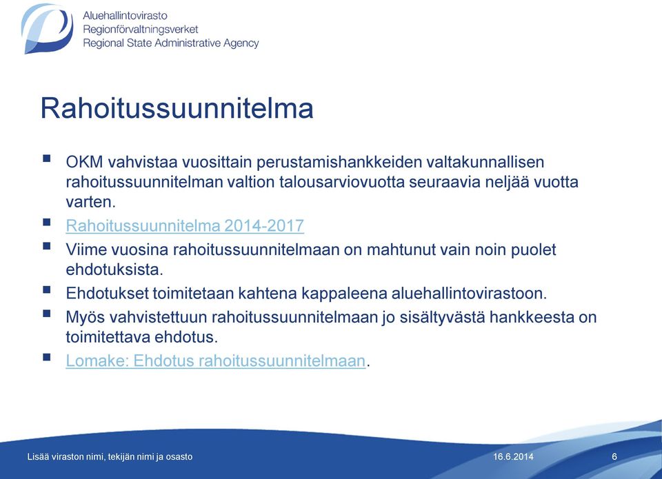 Rahoitussuunnitelma 2014-2017 Viime vuosina rahoitussuunnitelmaan on mahtunut vain noin puolet ehdotuksista.