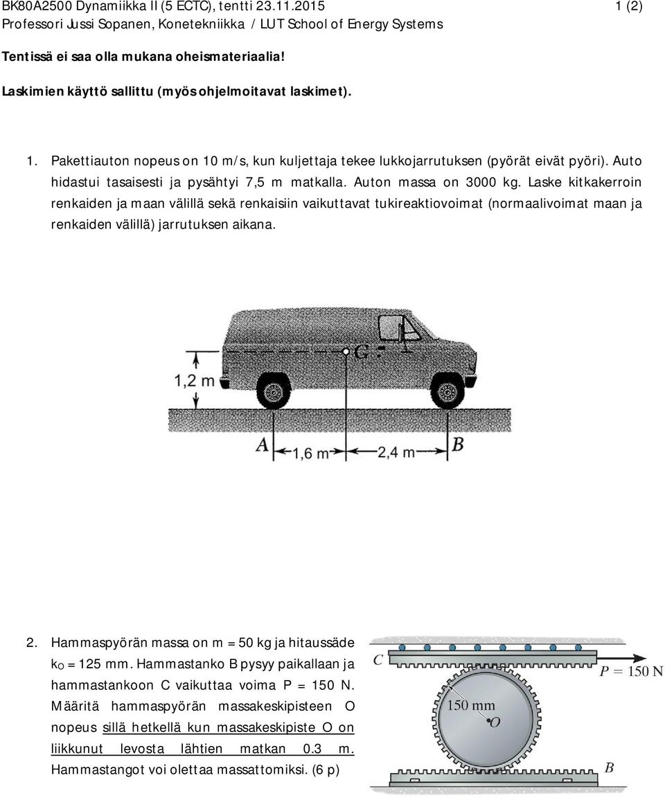 Auto assa o 3 kg. Laske kitkakeoi ekaie ja aa välillä sekä ekaisii vaikuttavat tukieaktiovoiat (oaalivoiat aa ja ekaie välillä) jautukse aikaa.