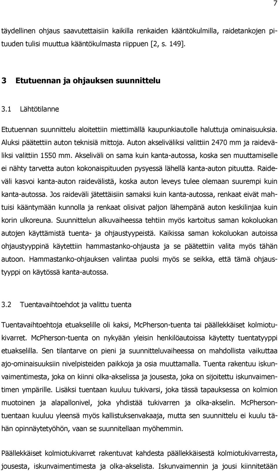 Auton akseliväliksi valittiin 2470 mm ja raideväliksi valittiin 1550 mm.