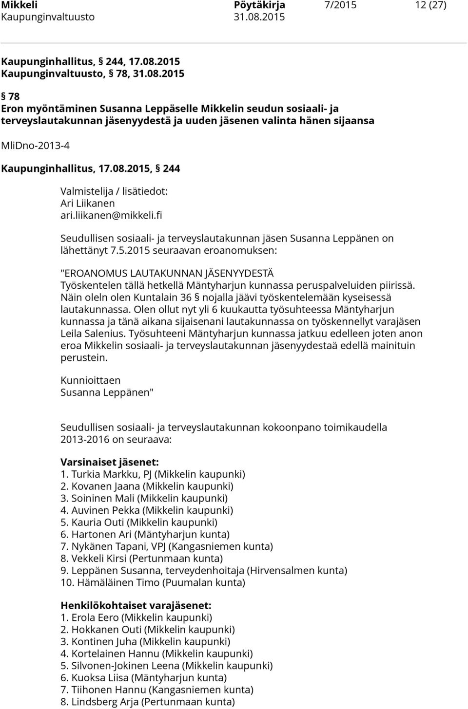 2015 78 Eron myöntäminen Susanna Leppäselle Mikkelin seudun sosiaali- ja terveyslautakunnan jäsenyydestä ja uuden jäsenen valinta hänen sijaansa MliDno-2013-4 Kaupunginhallitus, 17.08.