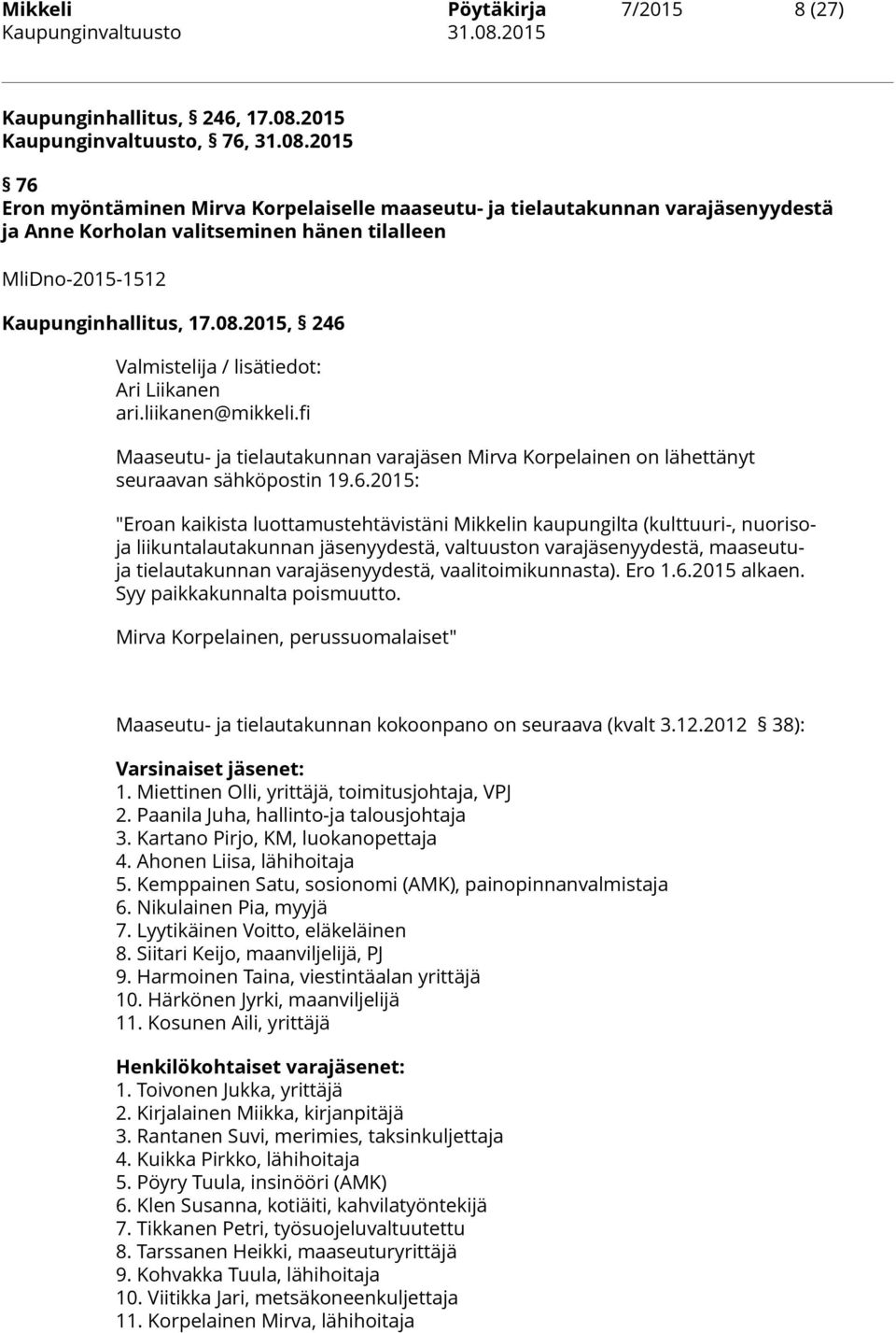 2015 76 Eron myöntäminen Mirva Korpelaiselle maaseutu- ja tielautakunnan varajäsenyydestä ja Anne Korholan valitseminen hänen tilalleen MliDno-2015-1512 Kaupunginhallitus, 17.08.