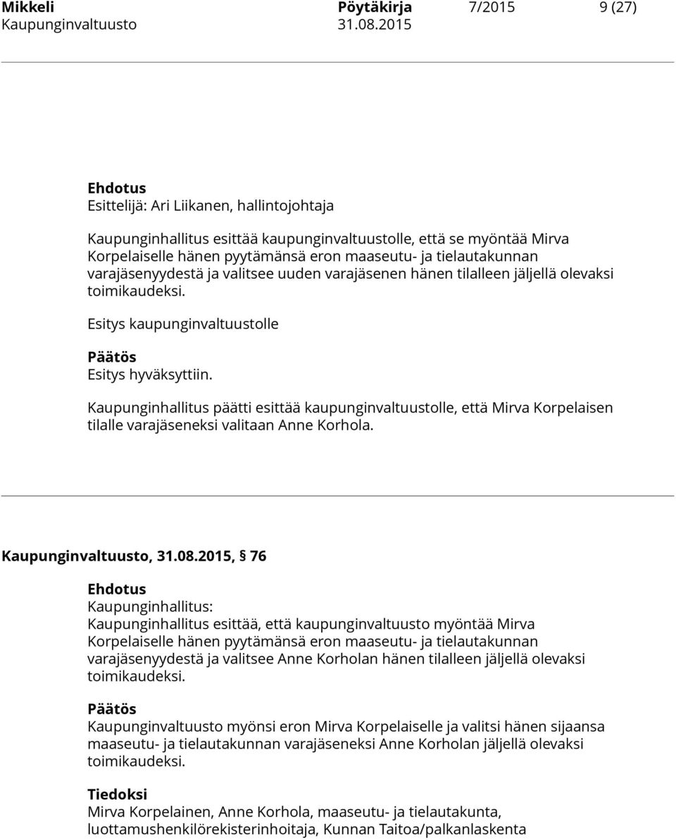 Kaupunginhallitus päätti esittää kaupunginvaltuustolle, että Mirva Korpelaisen tilalle varajäseneksi valitaan Anne Korhola. Kaupunginvaltuusto, 31.08.
