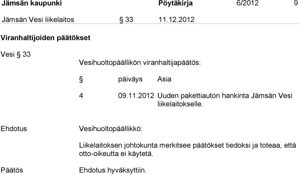 2012 Viranhaltijoiden päätökset Vesi 33 Vesihuoltopäällikön viranhaltijapäätös: päiväys Asia 4