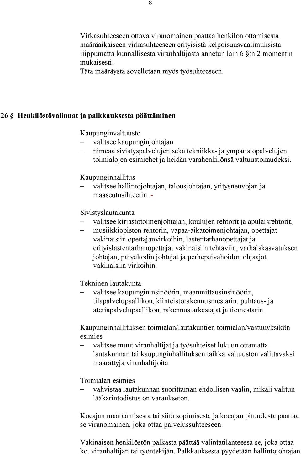 26 Henkilöstövalinnat ja palkkauksesta päättäminen Kaupunginvaltuusto valitsee kaupunginjohtajan nimeää sivistyspalvelujen sekä tekniikka- ja ympäristöpalvelujen toimialojen esimiehet ja heidän