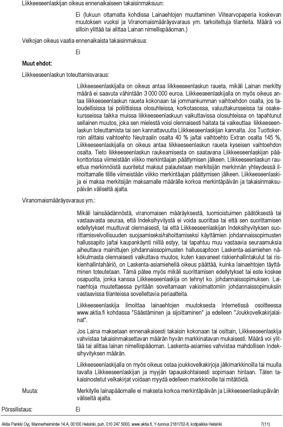 ) Velkojan oikeus vaatia ennenaikaista takaisinmaksua: Muut ehdot: Ei Liikkeeseenlaskun toteuttamisvaraus: Viranomaismääräysvaraus ym.
