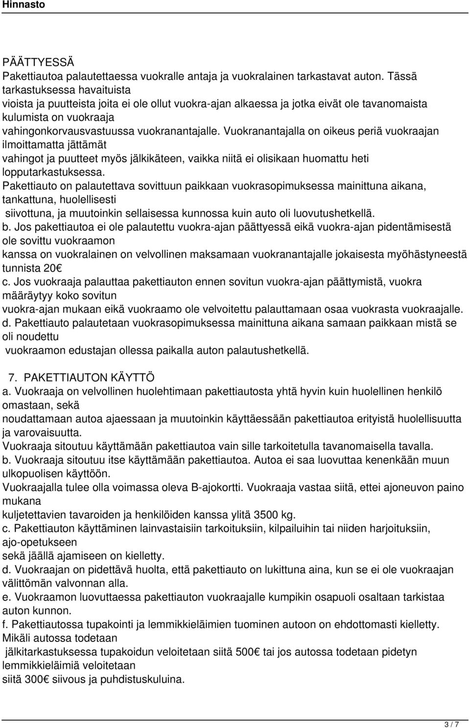 Vuokranantajalla on oikeus periä vuokraajan ilmoittamatta jättämät vahingot ja puutteet myös jälkikäteen, vaikka niitä ei olisikaan huomattu heti lopputarkastuksessa.