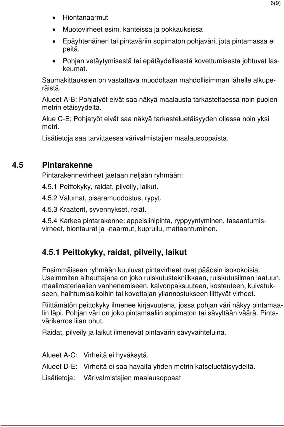 Alueet A-B: Pohjatyöt eivät saa näkyä maalausta tarkasteltaessa noin puolen metrin etäisyydeltä. Alue C-E: Pohjatyöt eivät saa näkyä tarkasteluetäisyyden ollessa noin yksi metri.