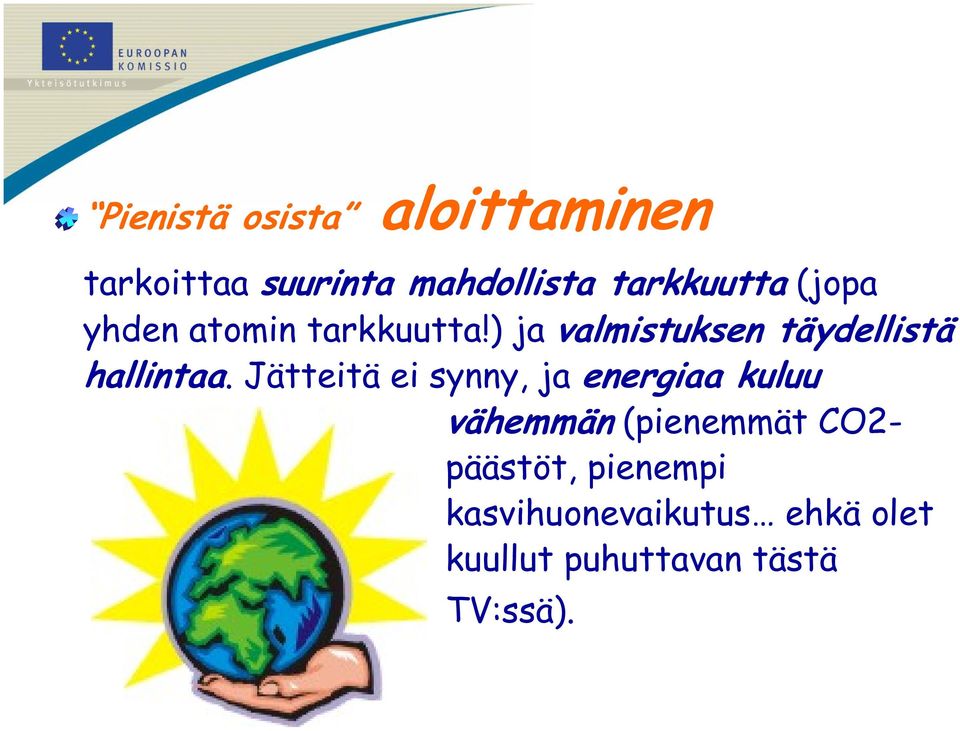 Jätteitä ei synny, ja energiaa kuluu vähemmän (pienemmät CO2- päästöt,