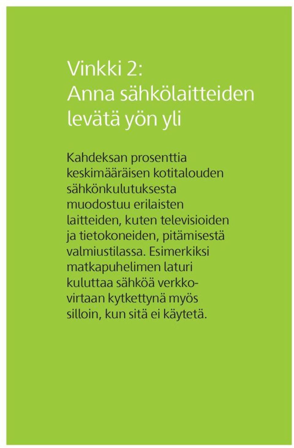 kuten televisioiden ja tietokoneiden, pitämisestä valmiustilassa.