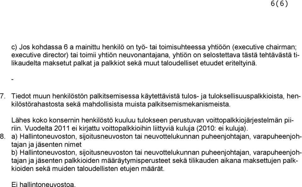 Tiedot muun henkilöstön palkitsemisessa käytettävistä tulos- ja tuloksellisuuspalkkioista, henkilöstörahastosta sekä mahdollisista muista palkitsemismekanismeista.