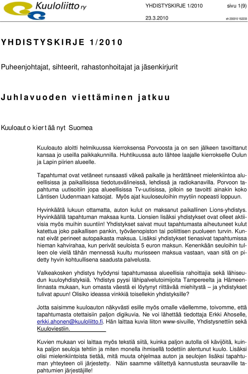 Tapahtumat ovat vetäneet runsaasti väkeä paikalle ja herättäneet mielenkiintoa alueellisissa ja paikallisissa tiedotusvälineissä, lehdissä ja radiokanavilla.