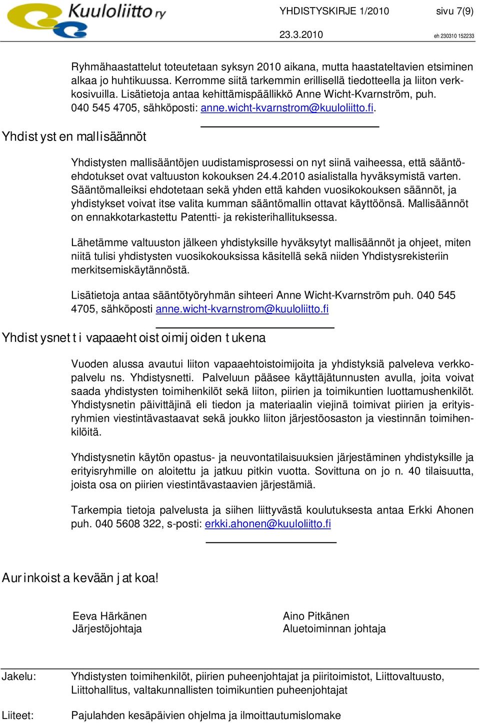 wicht-kvarnstrom@kuuloliitto.fi. Yhdistysten mallisäännöt Yhdistysten mallisääntöjen uudistamisprosessi on nyt siinä vaiheessa, että sääntöehdotukset ovat valtuuston kokouksen 24.