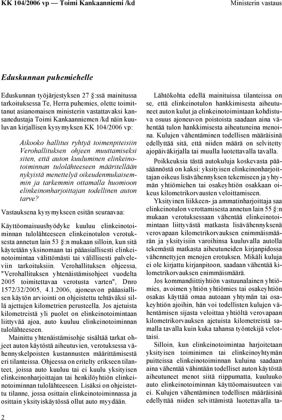 elinkeinotoiminnan tulolähteeseen määritellään nykyistä menettelyä oikeudenmukaisemmin ja tarkemmin ottamalla huomioon elinkeinonharjoittajan todellinen auton tarve?