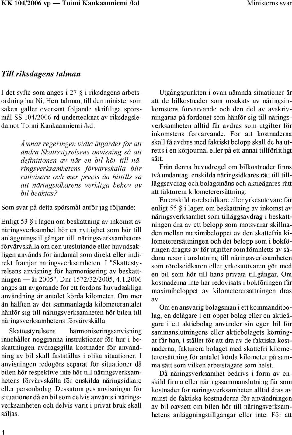 förvärvskälla blir rättvisare och mer precis än hittills så att näringsidkarens verkliga behov av bil beaktas?