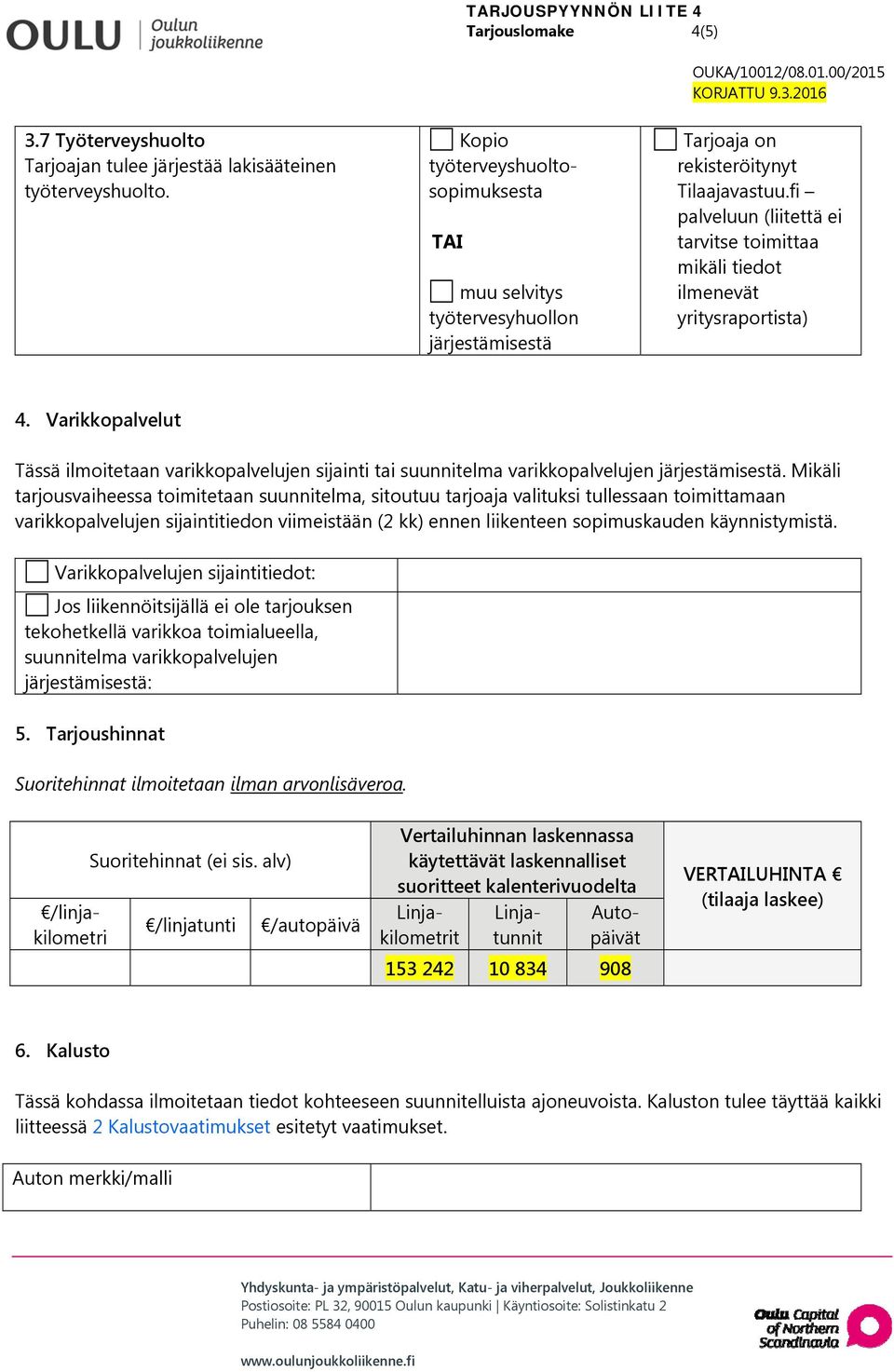 Mikäli tarjousvaiheessa toimitetaan suunnitelma, sitoutuu tarjoaja valituksi tullessaan toimittamaan varikkopalvelujen sijaintitiedon viimeistään (2 kk) ennen liikenteen sopimuskauden käynnistymistä.