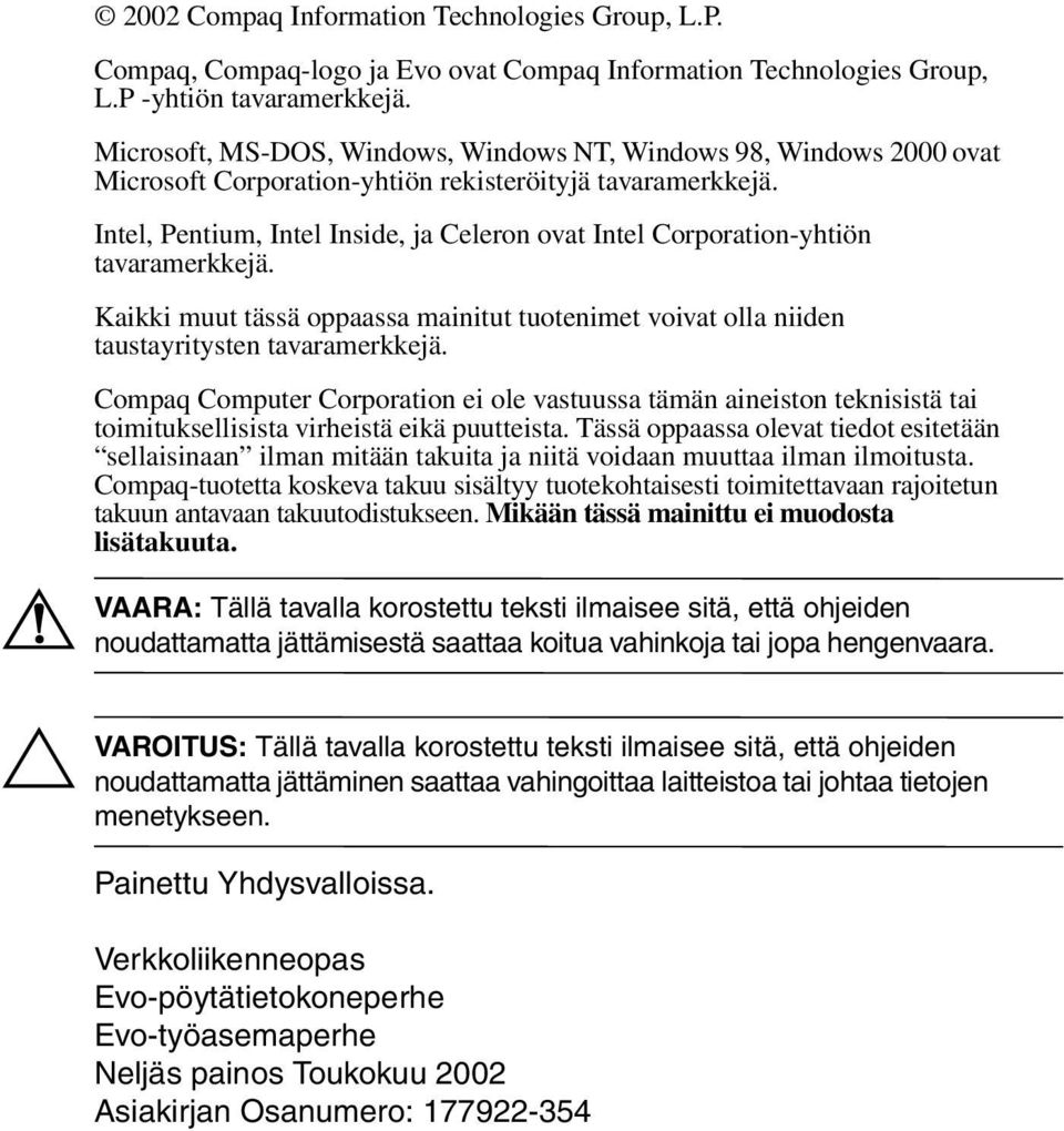 Intel, Pentium, Intel Inside, ja Celeron ovat Intel Corporation-yhtiön tavaramerkkejä. Kaikki muut tässä oppaassa mainitut tuotenimet voivat olla niiden taustayritysten tavaramerkkejä.