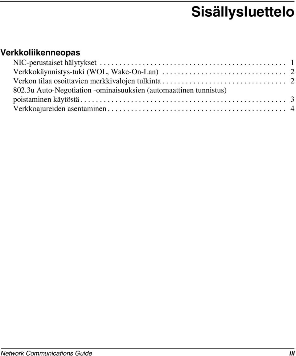 3u Auto-Negotiation -ominaisuuksien (automaattinen tunnistus) poistaminen käytöstä..................................................... 3 Verkkoajureiden asentaminen.